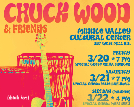 Join Chuck Wood & Friends as they present three performances at the historic Middle Valley Cultural Center on March 20, 21 & 22.
